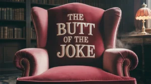 The Butt of the Joke